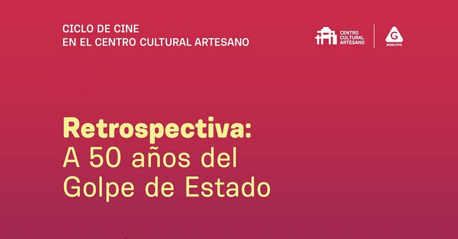 “Retrospectiva a 50 años del Golpe de Estado” un ciclo especial de cine en el Centro Cultural Artesano