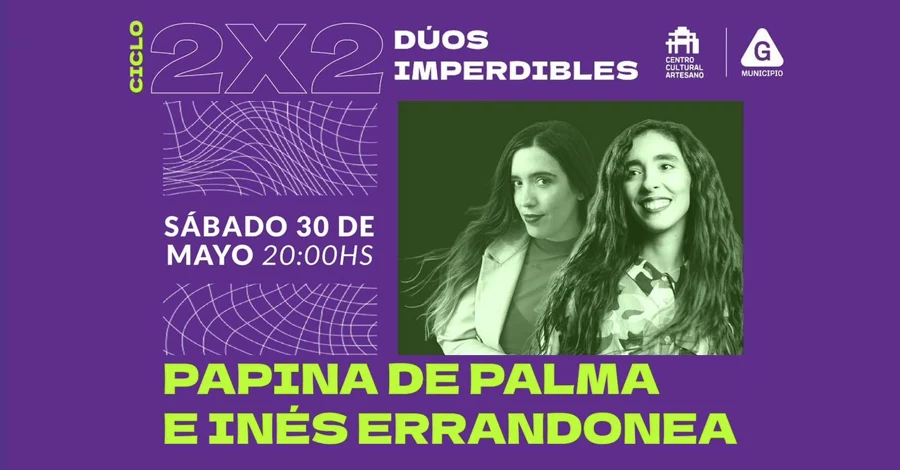 Ciclo 2x2: Dúos imperdibles Papina De Palma e Inés Errandonea en el Centro Cultural Artesano